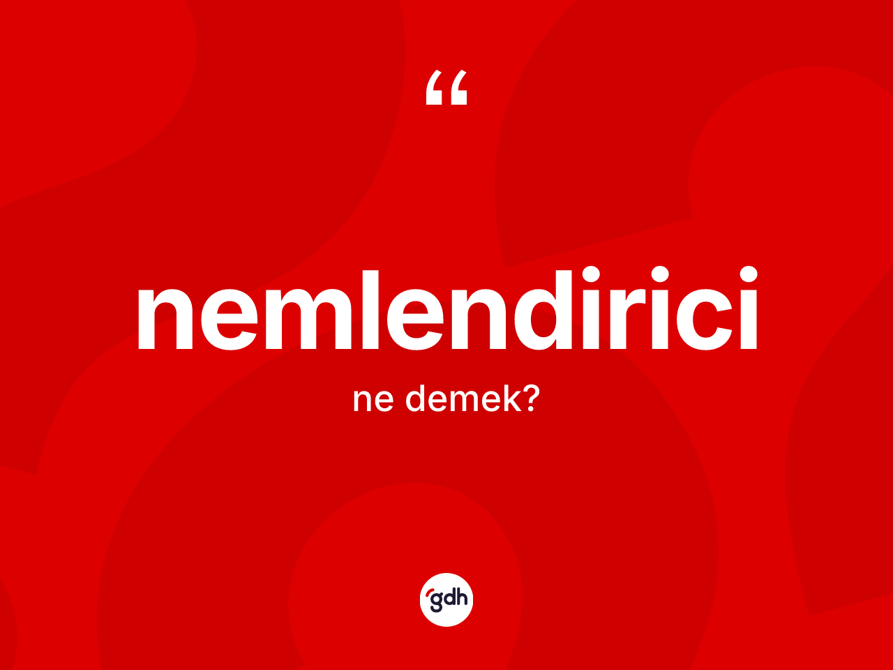Nemlendirici kelimesi ne demek? Nemlendirici kelimesinin kaç farklı anlamı var?