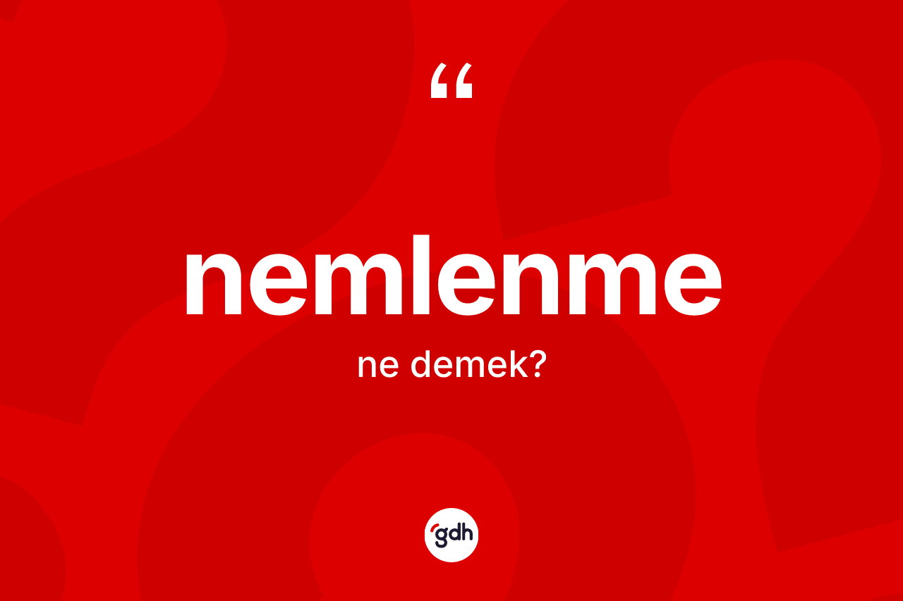 Nemlenme kelimesinin sözlükteki tanımı nedir? Nemlenmenin kısaca tanımı nedir?