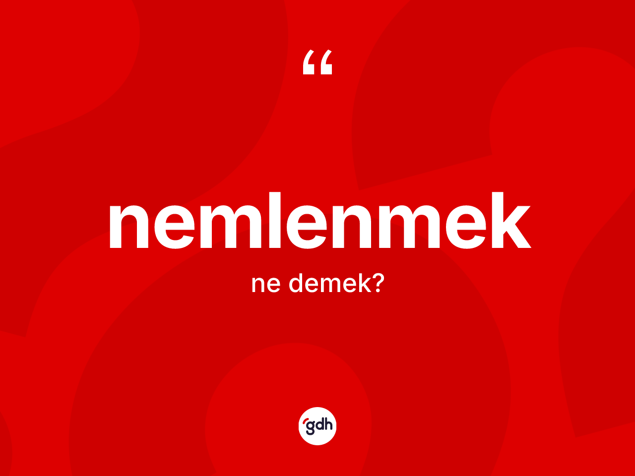 Nemlenmek kelimesi ne anlama gelir? Nemlenmek kelimesinin kaç farklı anlamı var?