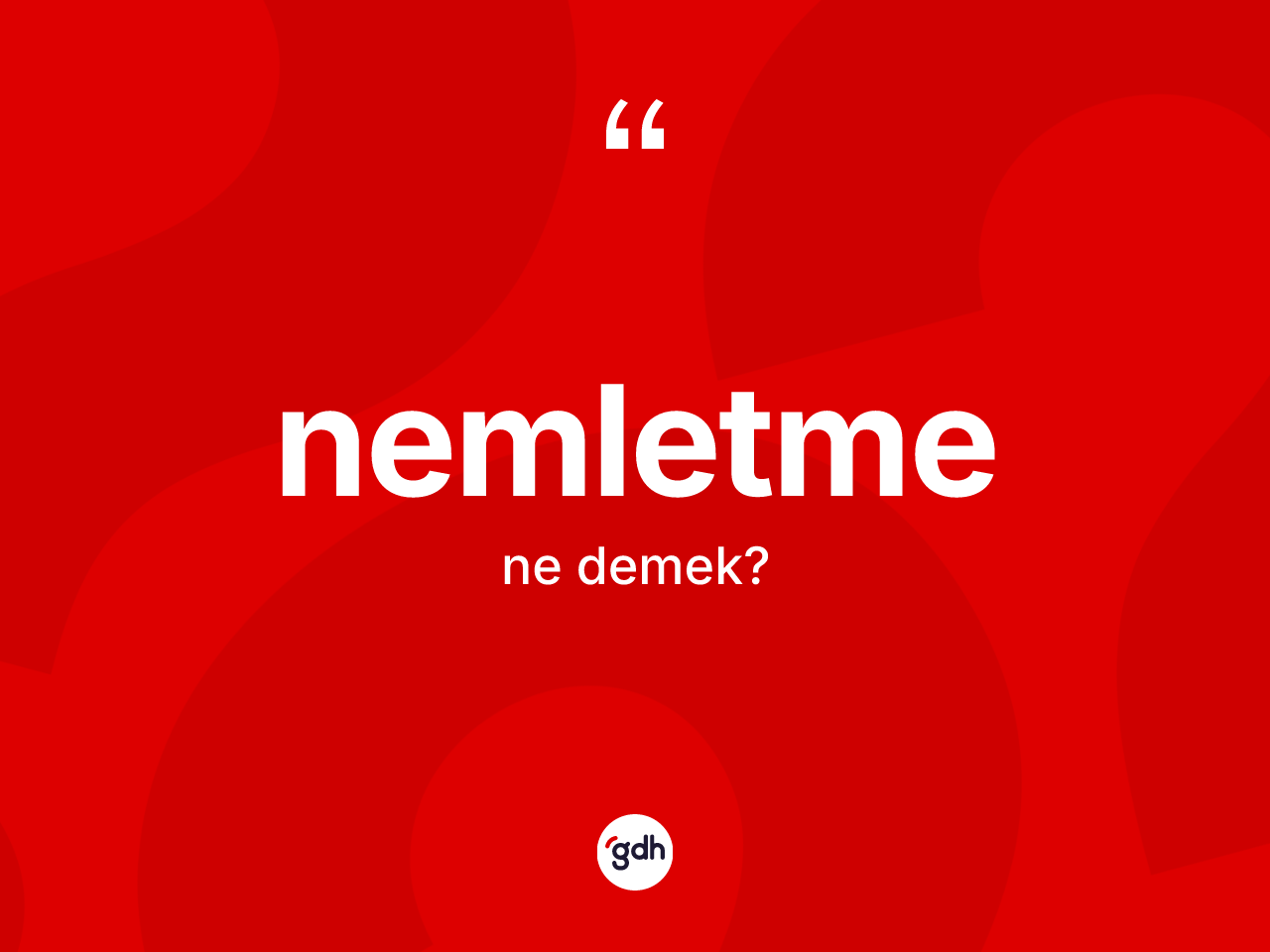 Nemletme ne anlama gelir? Nemletmenin sözlükteki anlamı nedir?