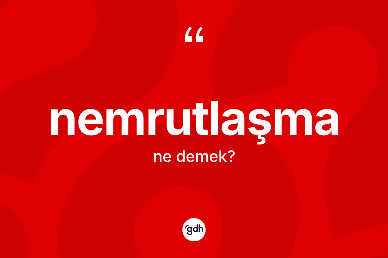 Nemrutlaşma kelimesi nedir? Nemrutlaşmanın sözlükteki anlamı nedir?