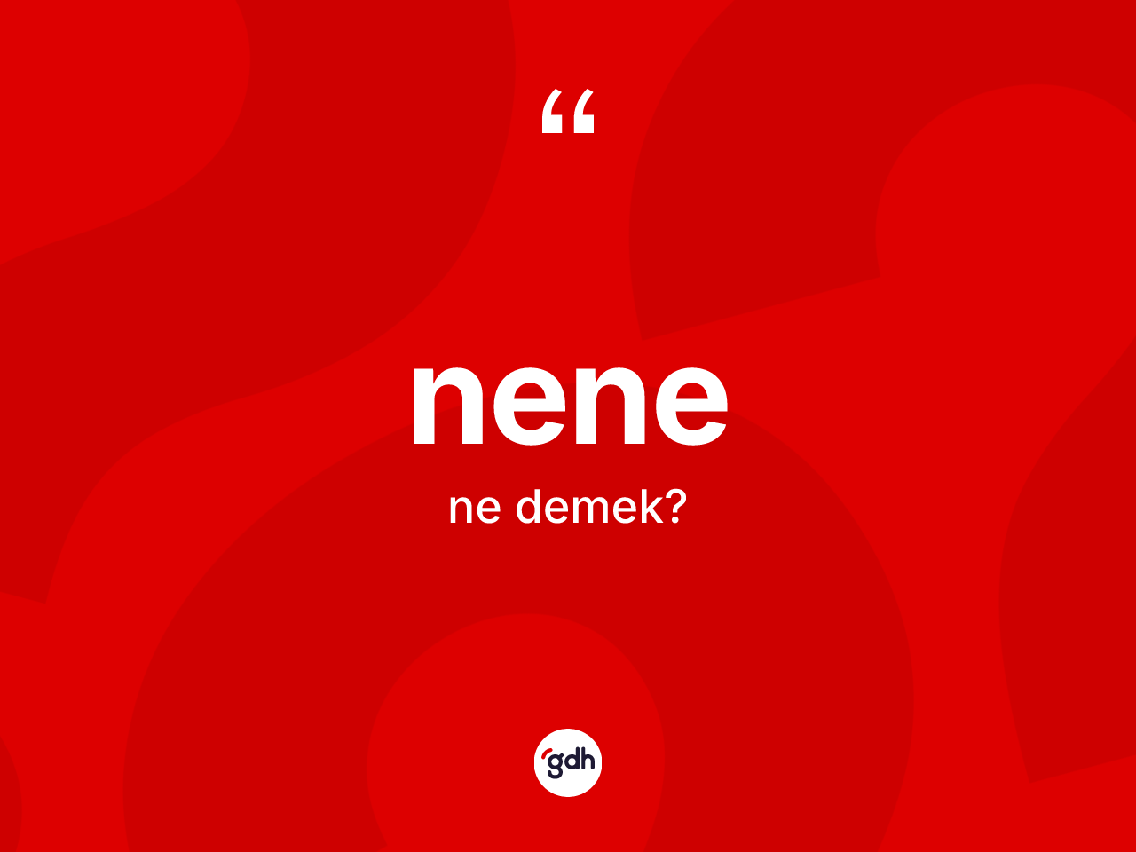 Nene kelimesinin tanımı nedir? Nenenin sözlükteki anlamı nedir?