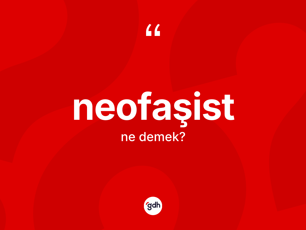 Neofaşist kelimesi ne anlama gelir? Neofaşistin sözlükteki anlamı nedir?