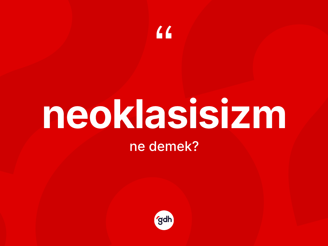 Neoklasisizm nedir? Neoklasisizm kelimesinin kaç farklı anlamı var?