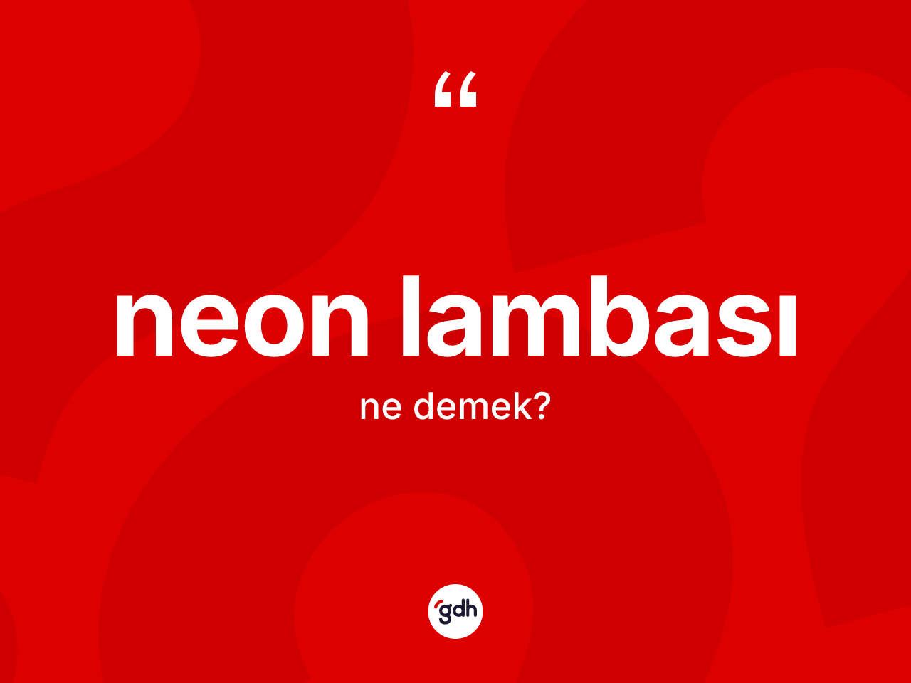 Neon lambası nedir? Neon lambasının TDK'ya göre anlamı nedir?