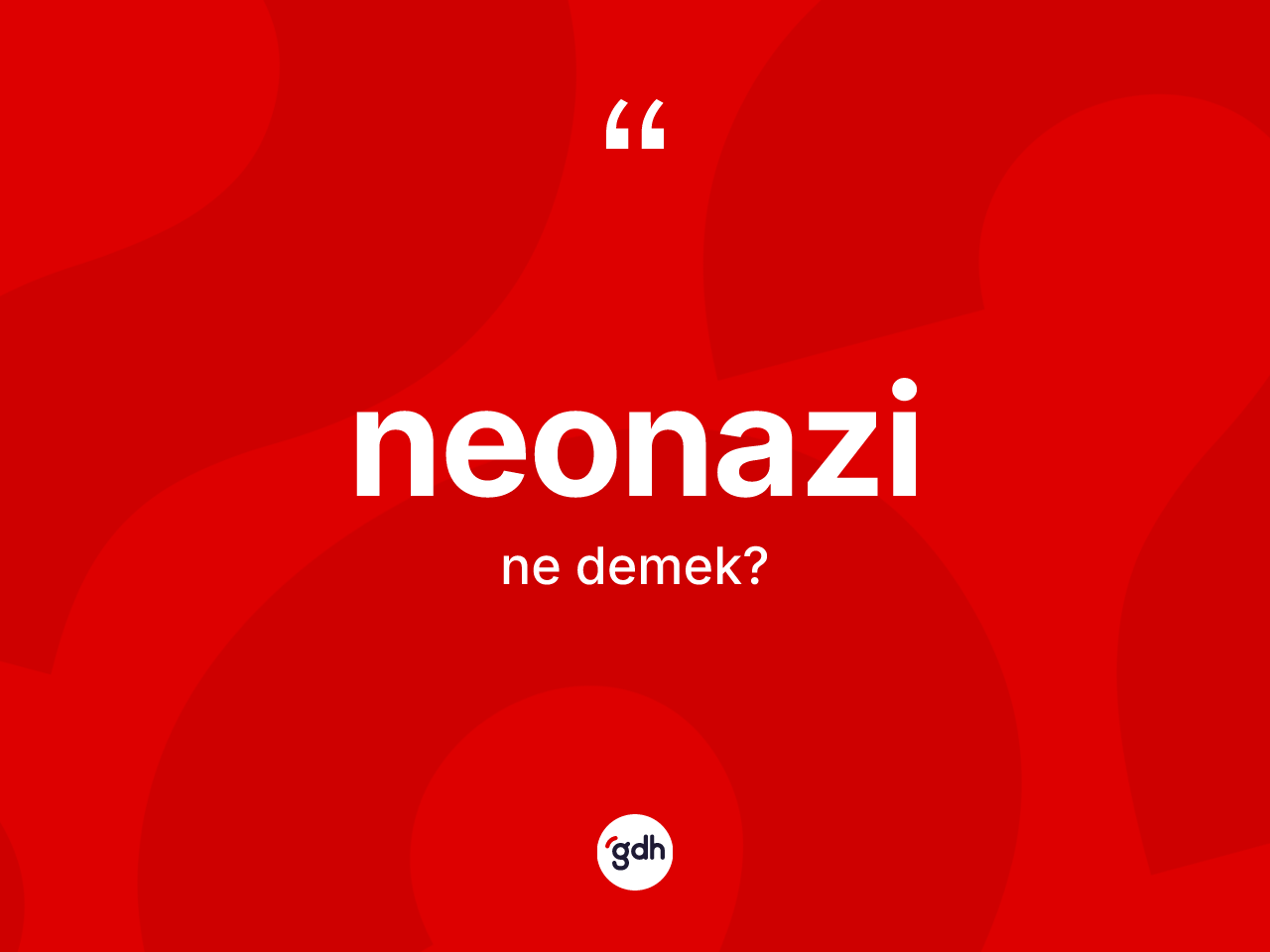 Neonazi kelimesinin tanımı nedir? Neonazi'nin TDK'ya göre anlamı nedir?