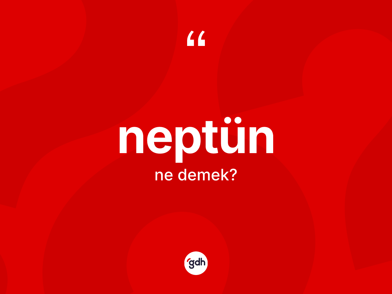 Neptün ne anlama gelir? Neptün'ün kısaca tanımı nedir?