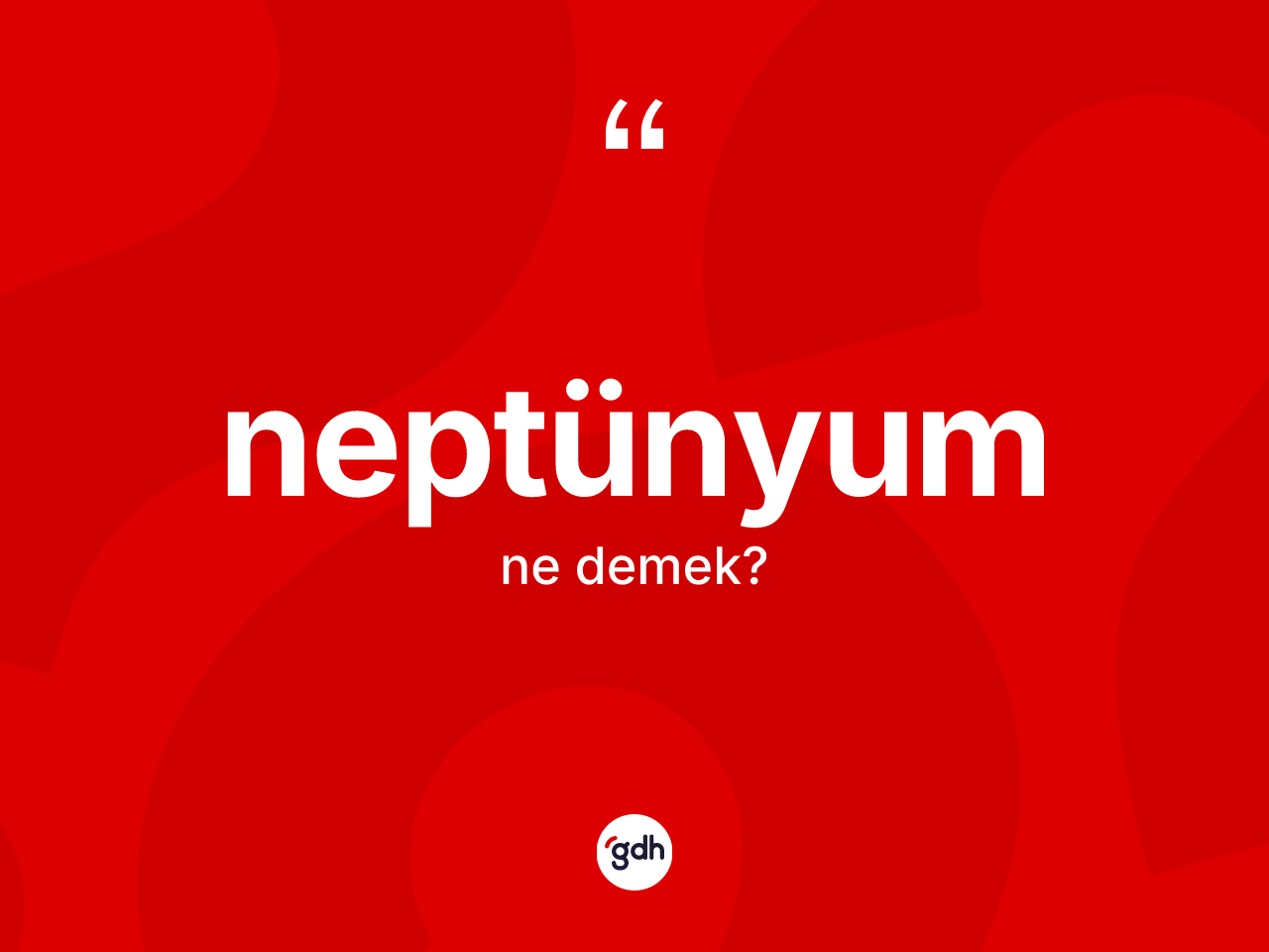 Neptünyum kelimesinin anlamı nedir? Neptünyumun TDK'ya göre anlamı nedir?