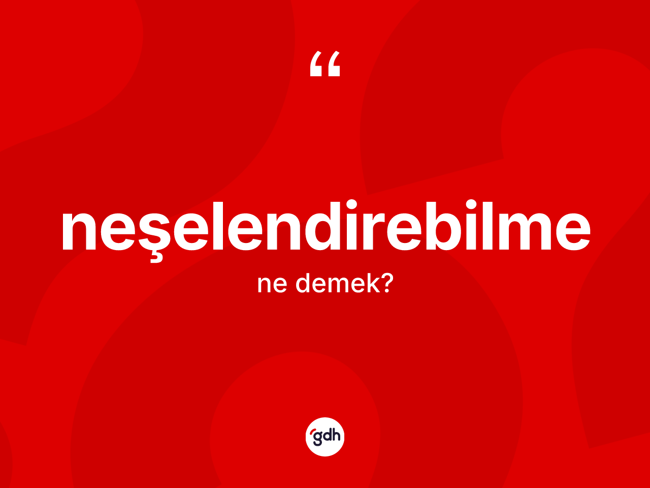 Neşelendirebilme ne anlama gelir? Neşelendirebilmenin TDK'ya göre anlamı nedir?
