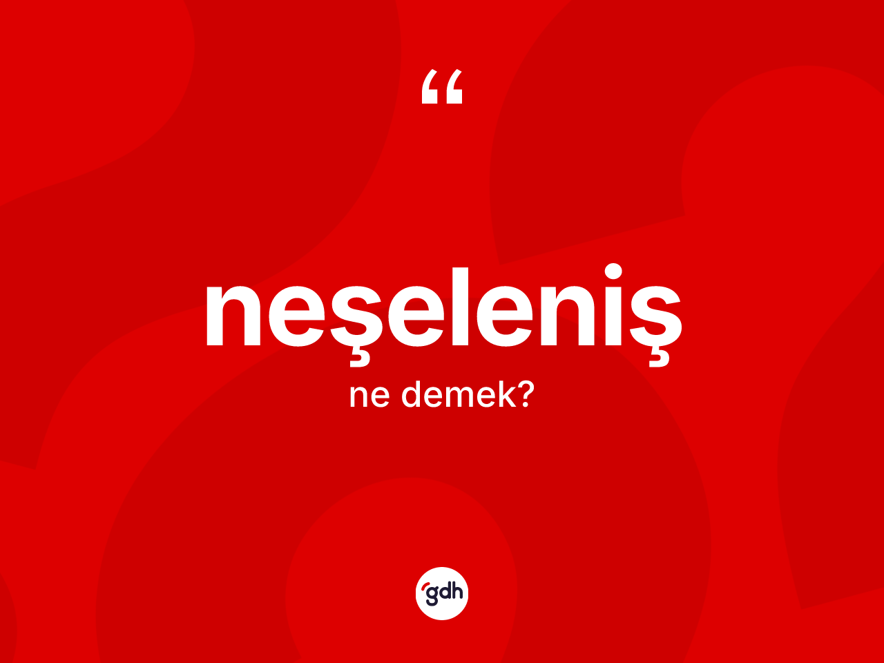 Neşeleniş kelimesi ne anlama gelir? Neşeleniş kelimesinin kaç farklı anlamı var?