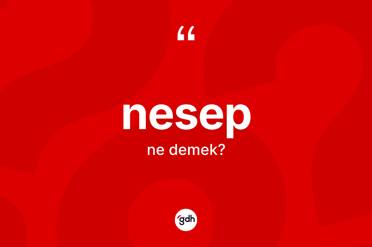 Nesep ne demek? Nesep kelimesinin TDK'ya göre açıklaması nedir?