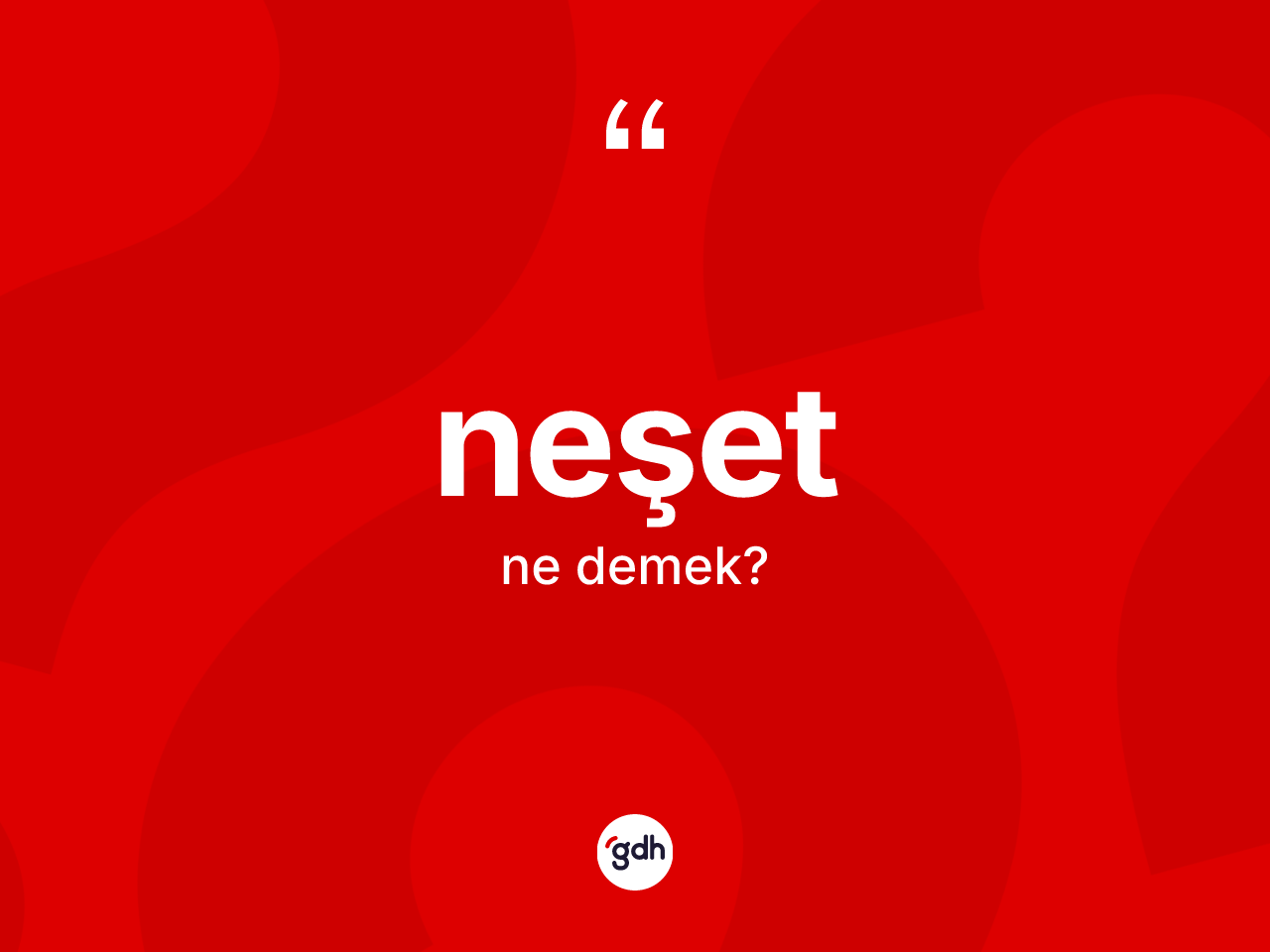 Neşet kelimesinin tanımı nedir? Neşetin sözlükteki anlamı nedir?