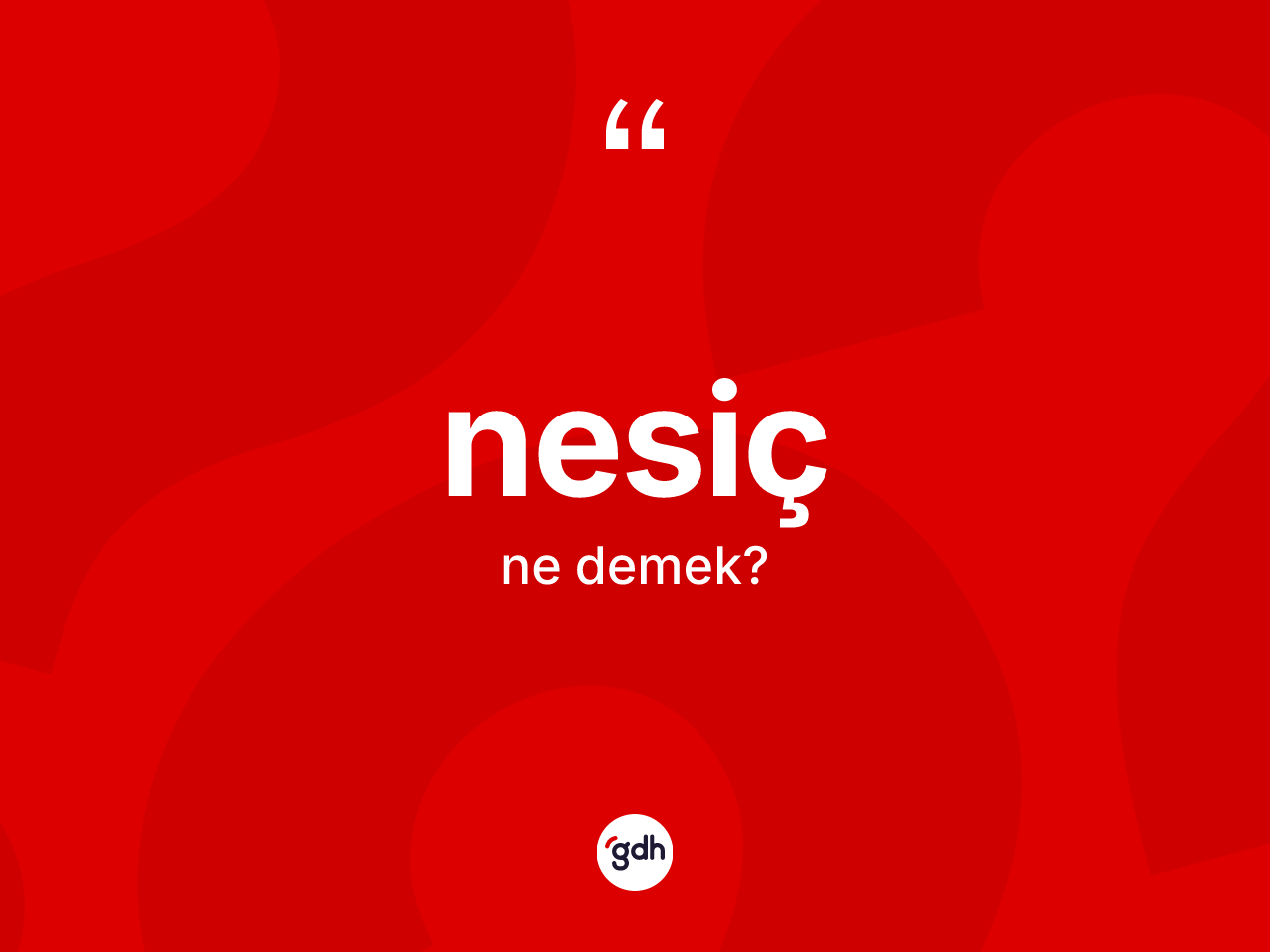 Nesiç kelimesinin sözlükteki tanımı nedir? Nesiç kelimesinin TDK anlamı nedir?
