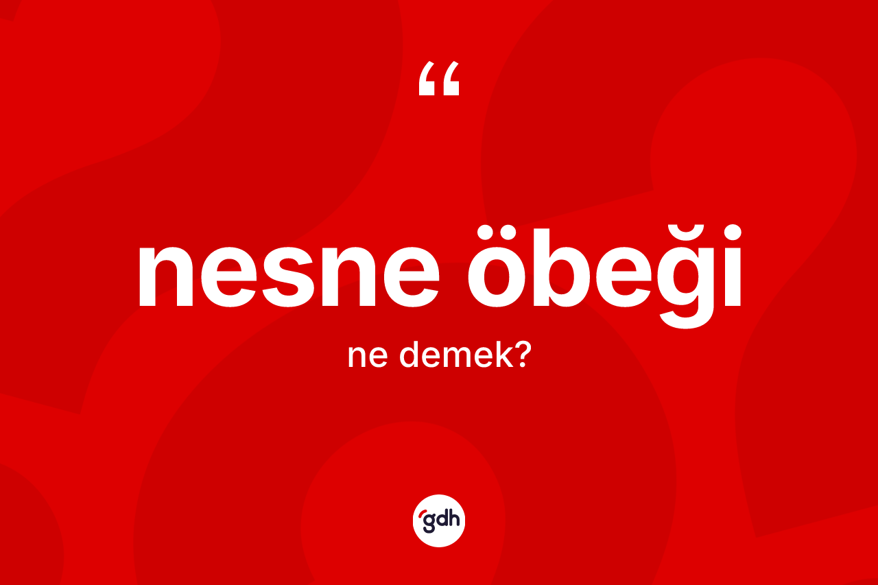 Nesne öbeği kelimesinin sözlükteki tanımı nedir? Nesne öbeği kelimesinin TDK anlamı nedir?