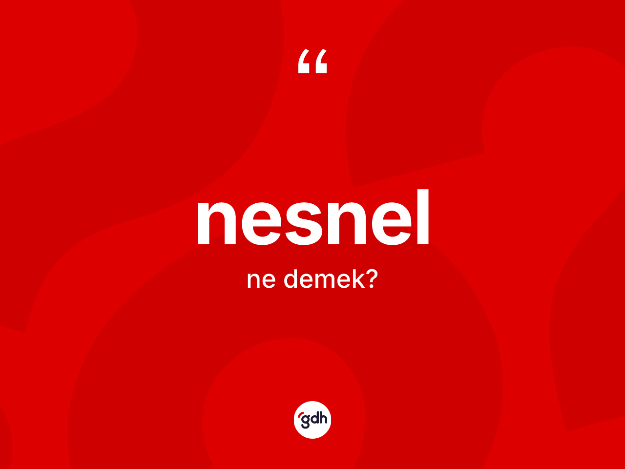 Nesnel nedir? Nesnelin sözlükteki anlamı nedir?