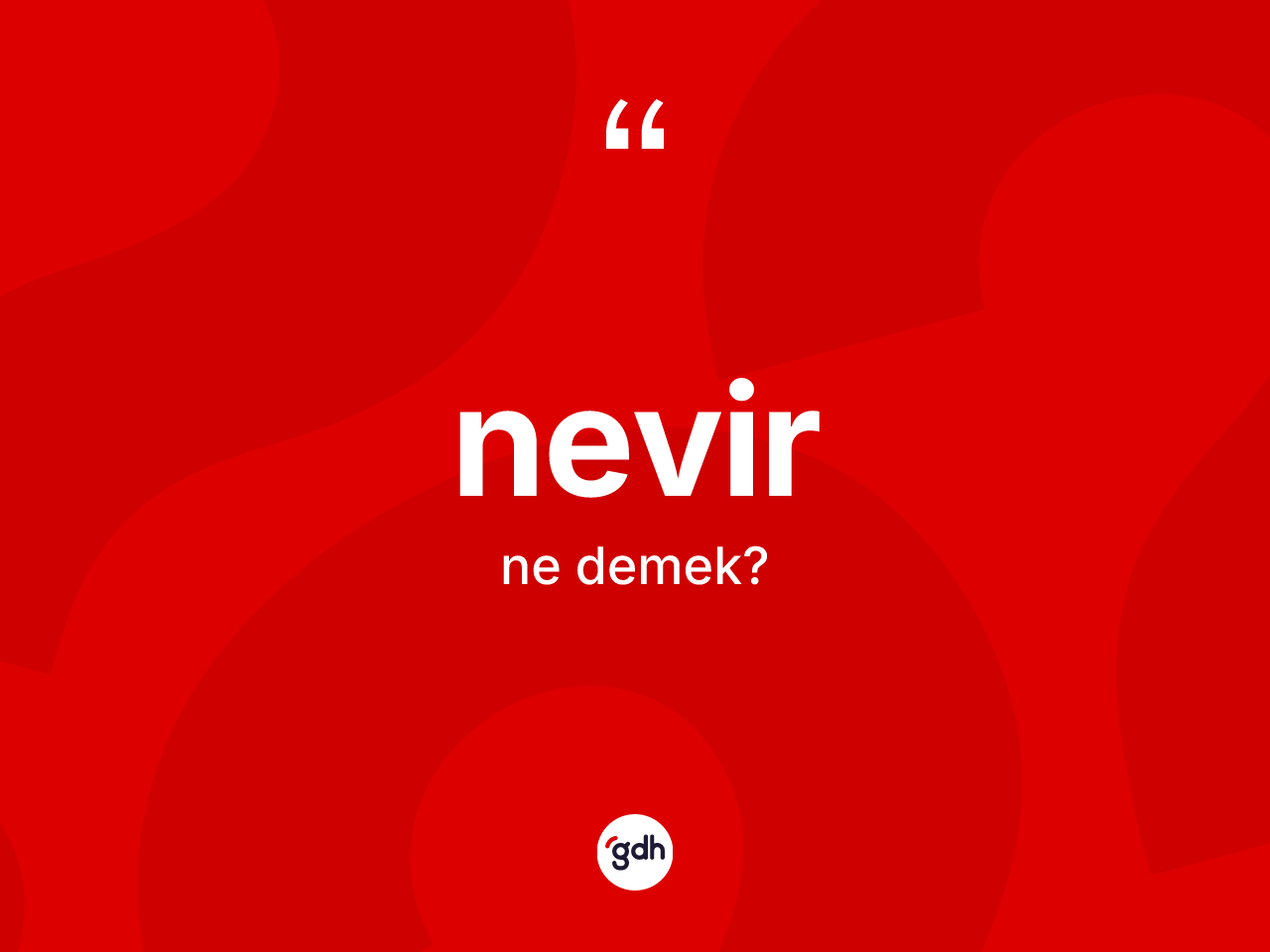 Nevir kelimesinin anlamı nedir? Nevirin kısaca tanımı nedir?