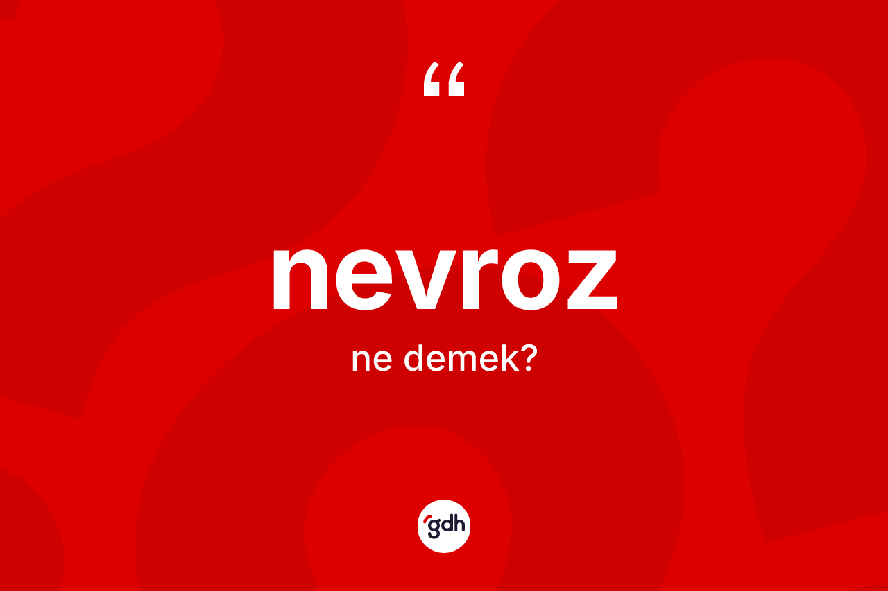 Nevroz kelimesi nedir? Nevrozun TDK'ya göre anlamı nedir?