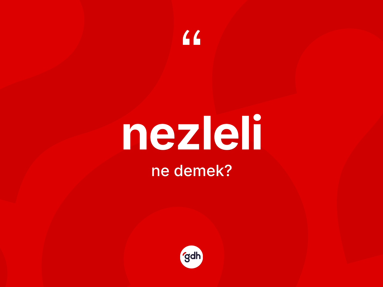 Nezleli ne anlama gelir? Nezlelinin sözlükteki anlamı nedir?