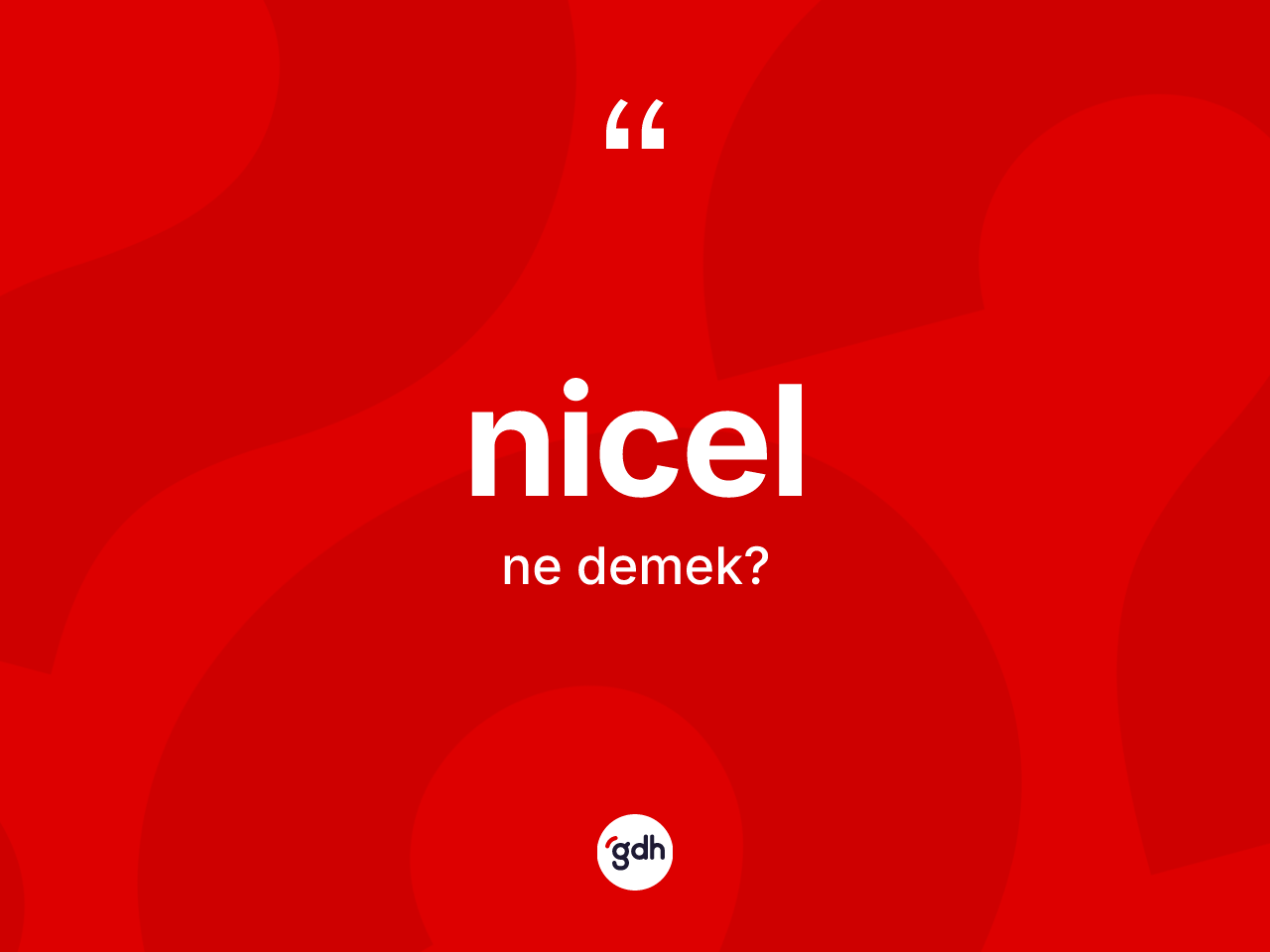 Nicel kelimesinin sözlükteki tanımı nedir? Nicelin TDK'ya göre anlamı nedir?