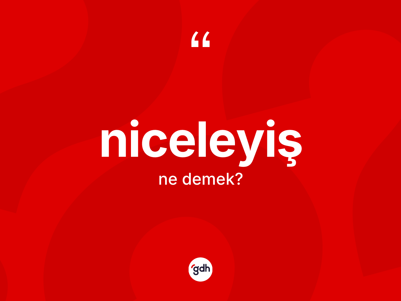 Niceleyiş kelimesinin anlamı nedir? Niceleyişin sözlükteki anlamı nedir?