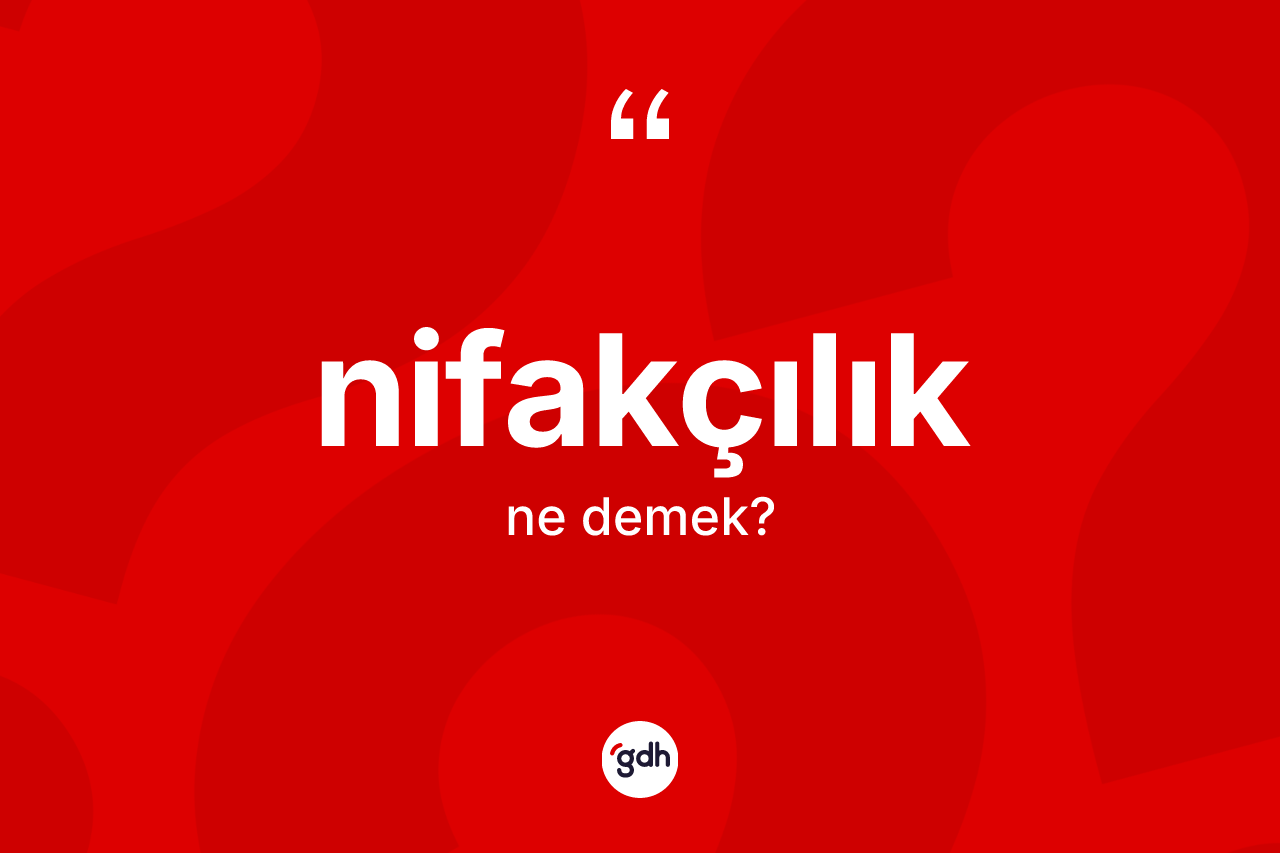 Nifakçılık kelimesinin tanımı nedir? Nifakçılığın halk arasındaki kullanımı nasıldır?