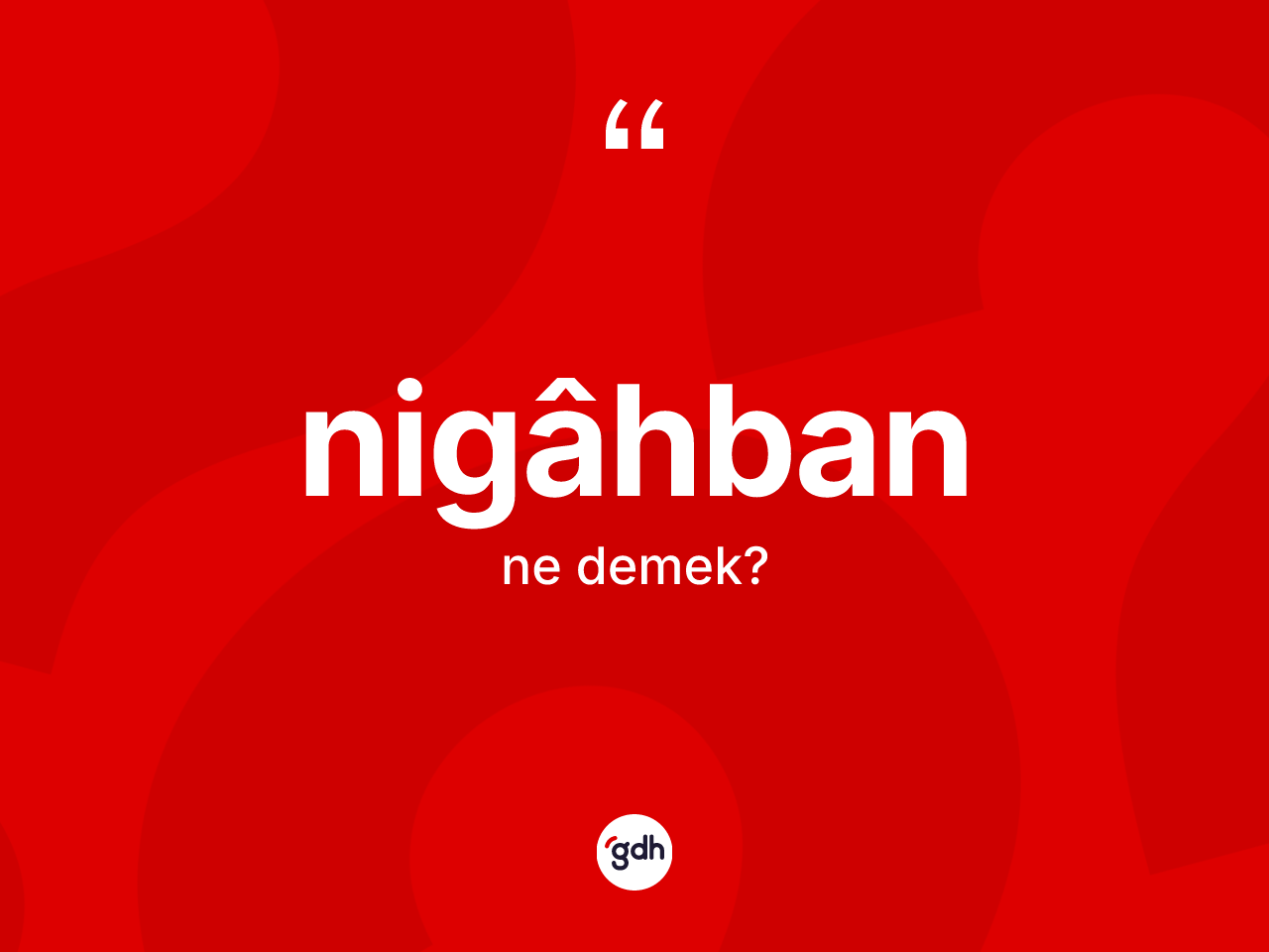 Nigâhban kelimesinin anlamı nedir? Nigâhbanın sözlükteki anlamı nedir?