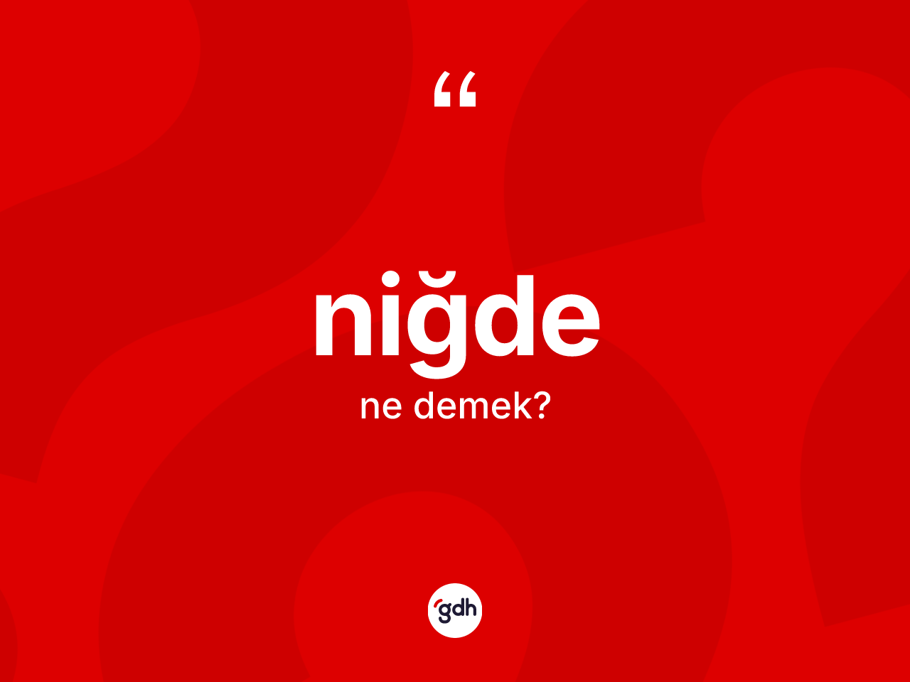 Niğde kelimesinin anlamı nedir? Niğde kelimesinin TDK'ya göre açıklaması nedir?