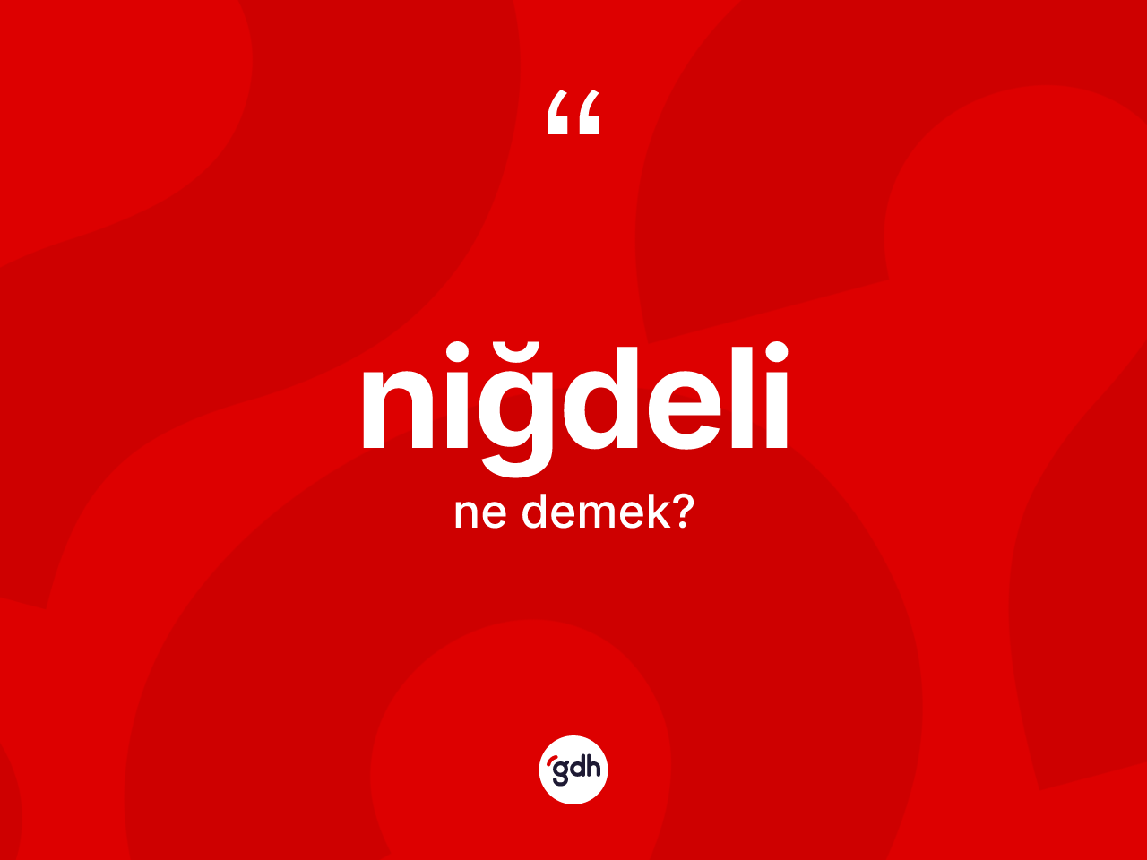 Niğdeli kelimesinin anlamı nedir? Niğdeli'nin sözlükteki anlamı nedir?