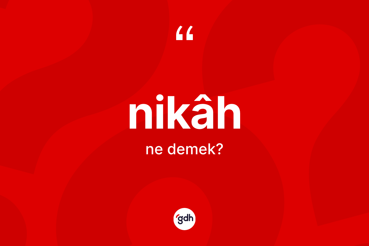 Nikâh kelimesinin tanımı nedir? Nikâhin kısaca tanımı nedir?