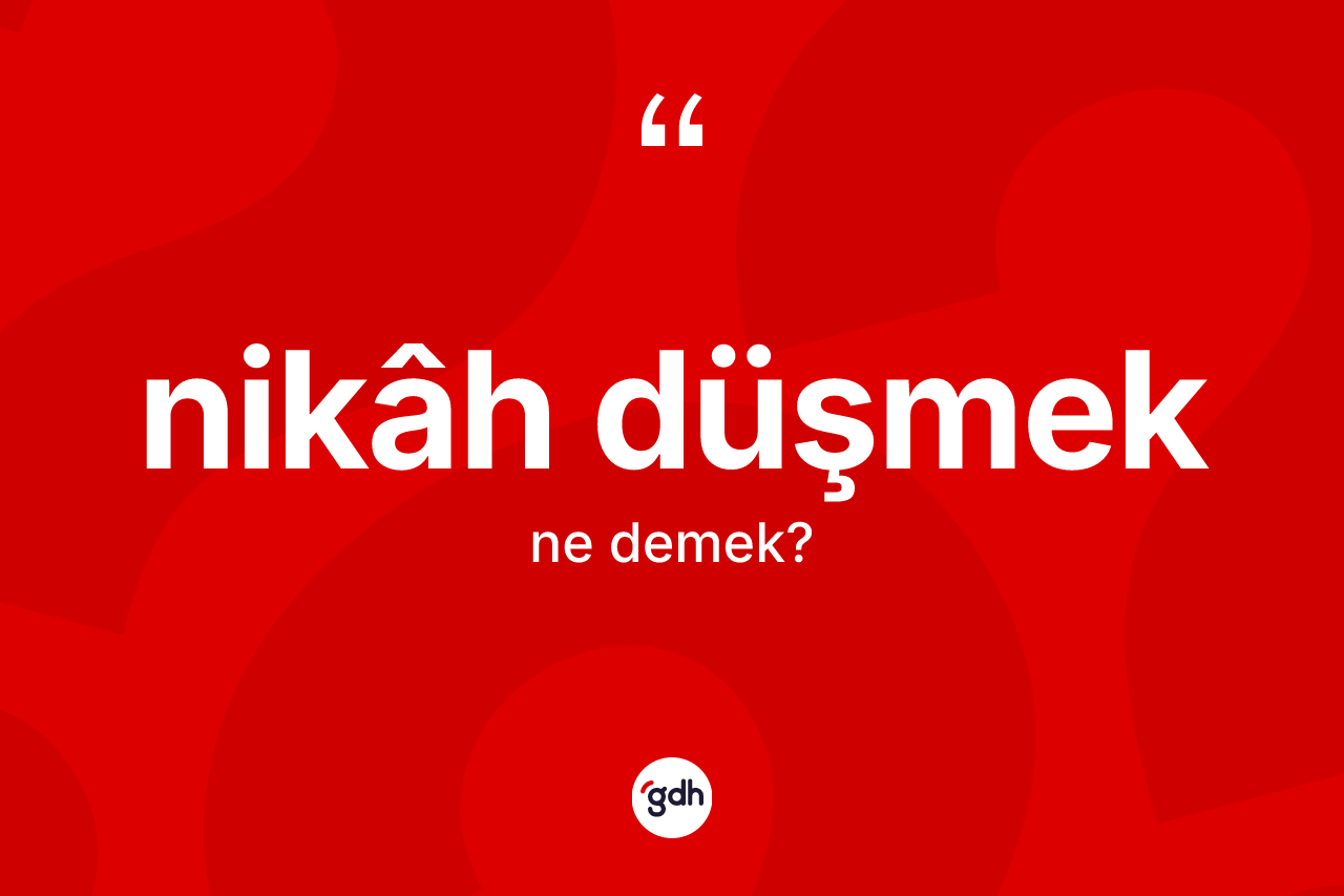 Nikâh düşmek ifadesinin anlamı nedir? Nikâh düşmek ifadesi hangi durumlarda kullanılır