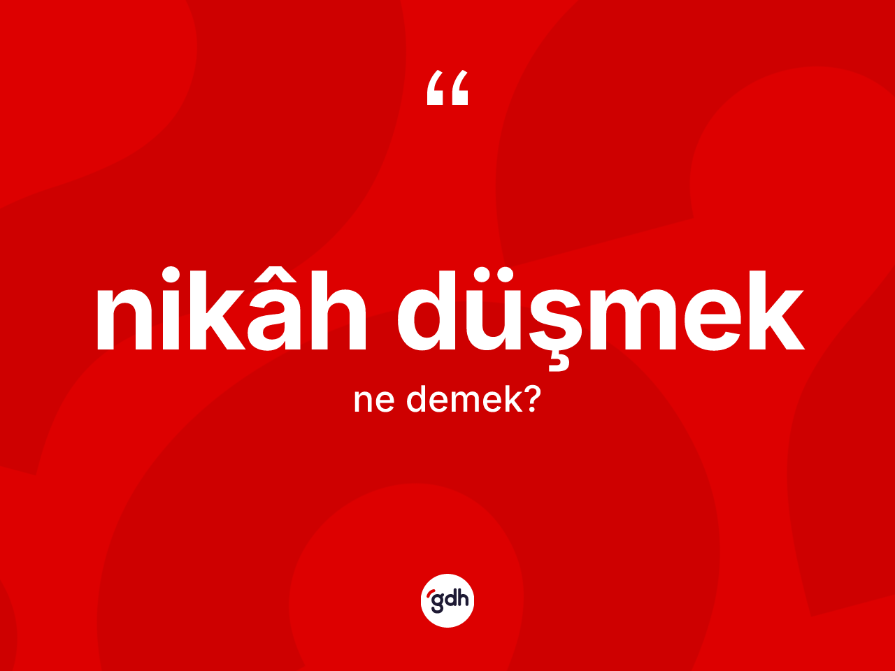 Nikâh düşmek ifadesinin anlamı nedir? Nikâh düşmek ifadesi hangi durumlarda kullanılır