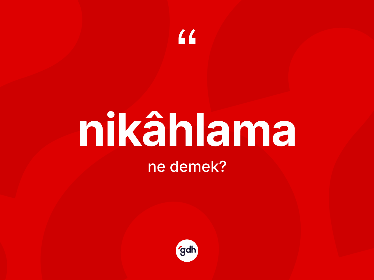 Nikâhlama kelimesi nedir? Nikâhlamanın TDK'ya göre anlamı nedir?