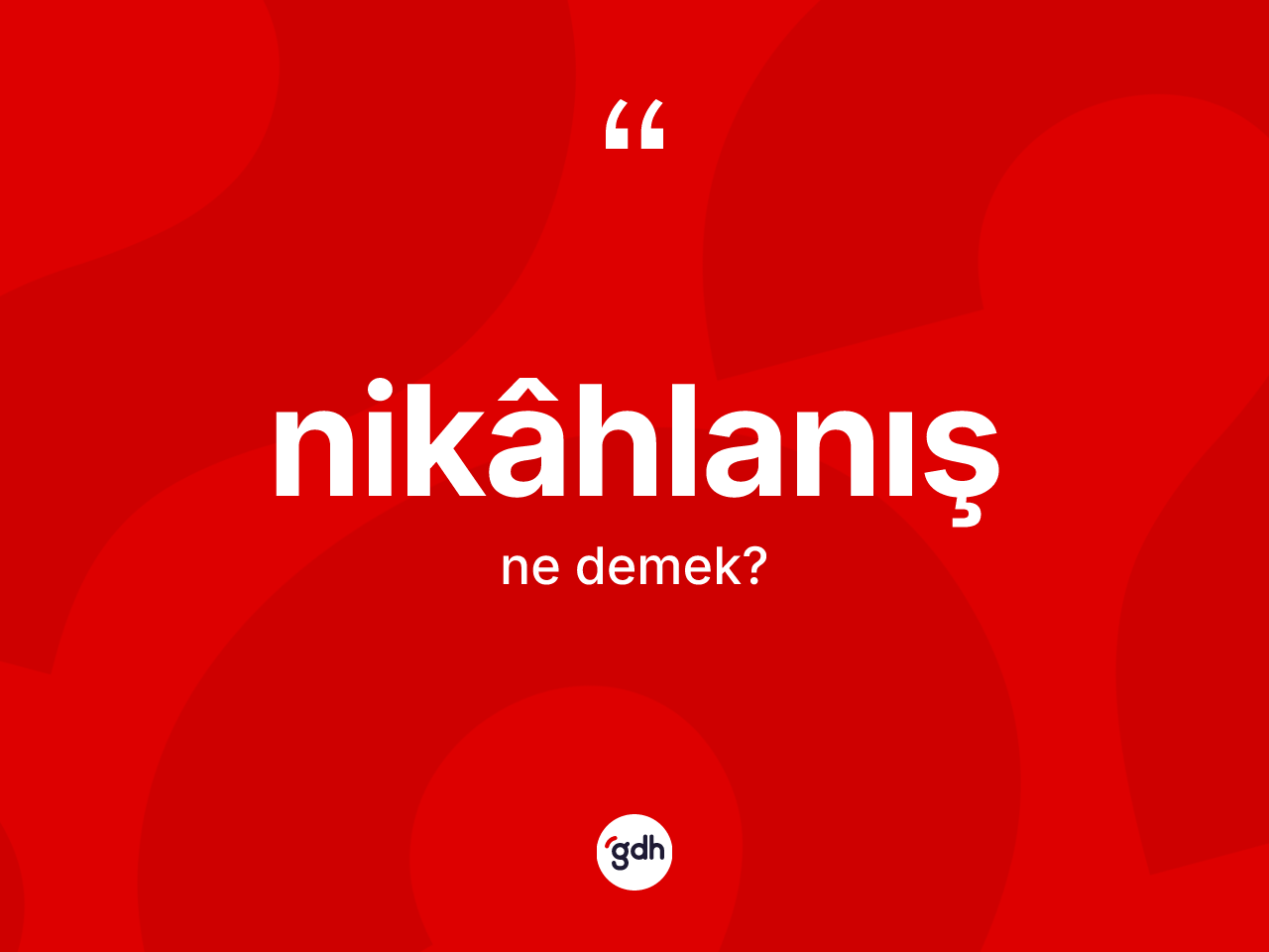 Nikâhlanış ne demek? Nikâhlanışın kısaca tanımı nedir?