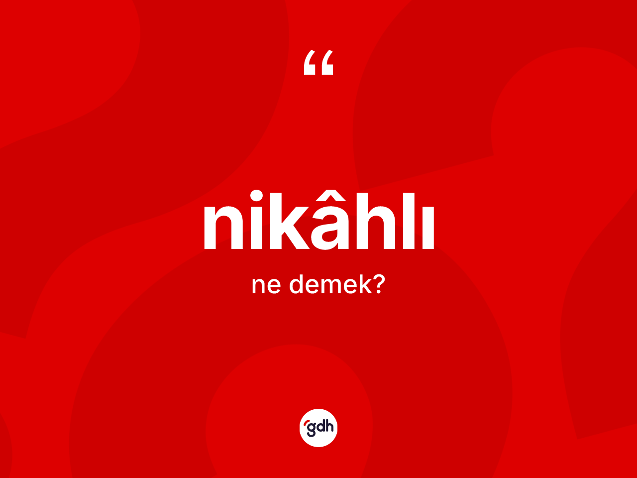 Nikâhlı ne anlama gelir? Nikâhlı kelimesinin TDK'ya göre açıklaması nedir?