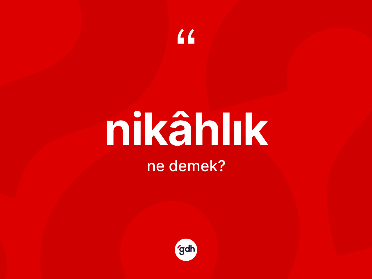 Nikâhlık kelimesinin tanımı nedir? Nikâhlık kelimesinin kaç farklı anlamı var?