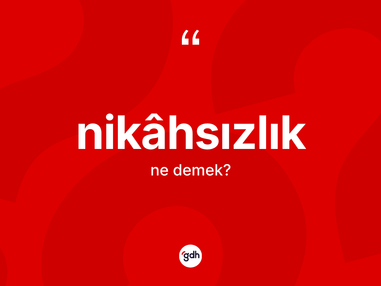Nikâhsızlık kelimesi ne anlama gelir? Nikâhsızlığın sözlükteki anlamı nedir?