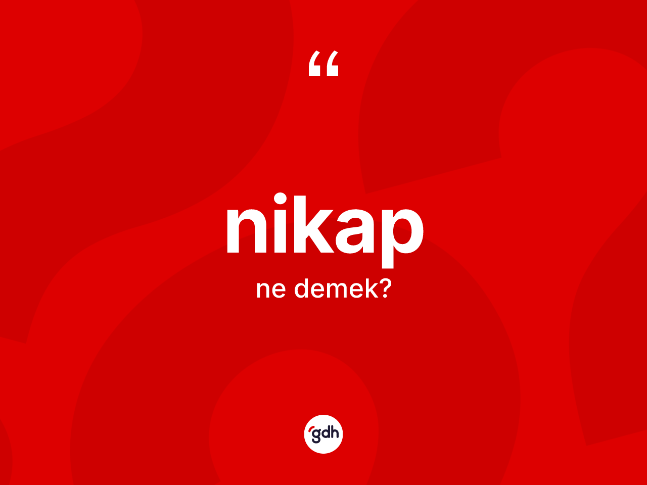 Nikap kelimesinin anlamı nedir? Nikabın kısaca tanımı nedir?