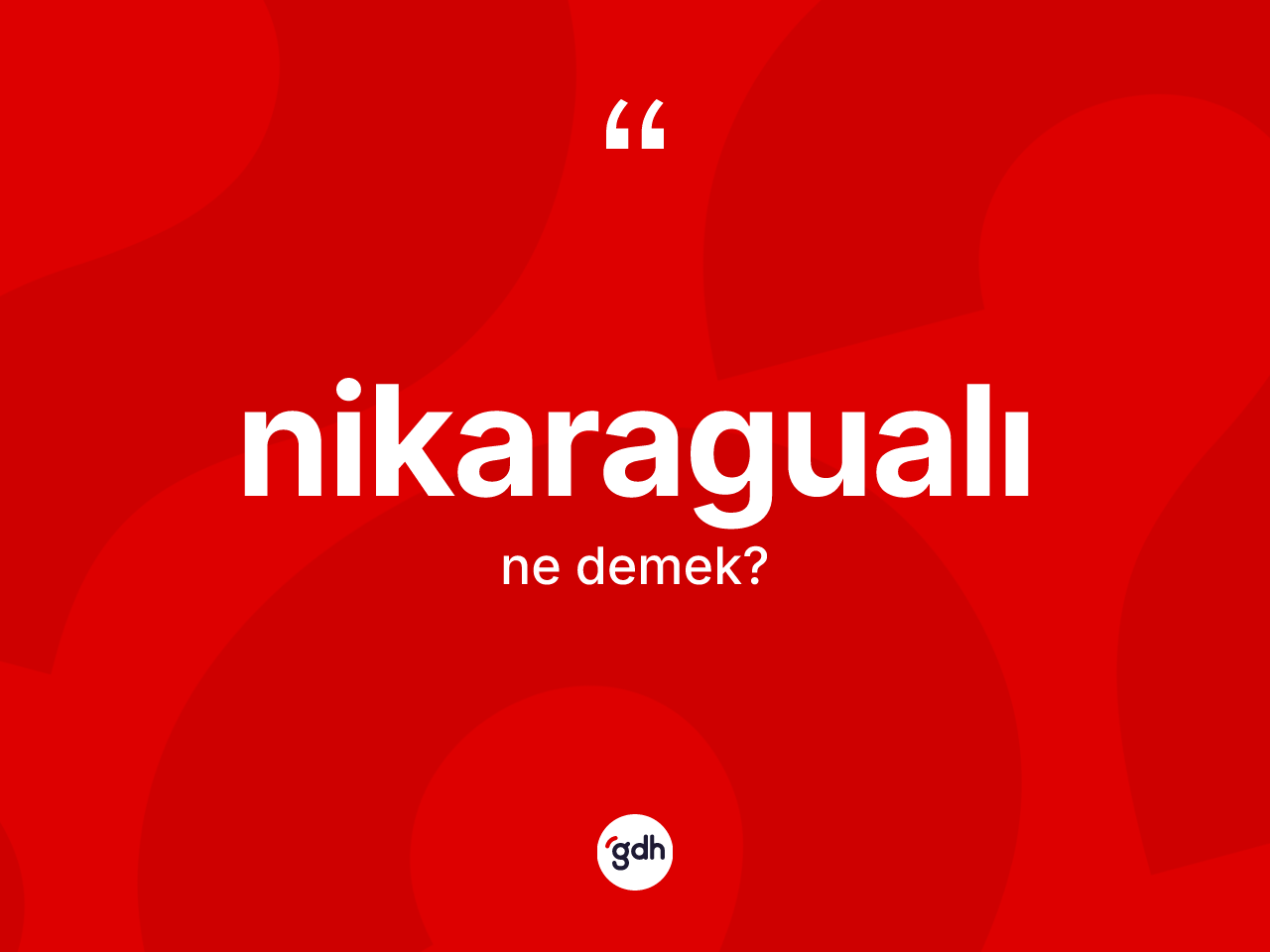 Nikaragualı kelimesinin tanımı nedir? Nikaragualı'nın TDK'ya göre anlamı nedir?