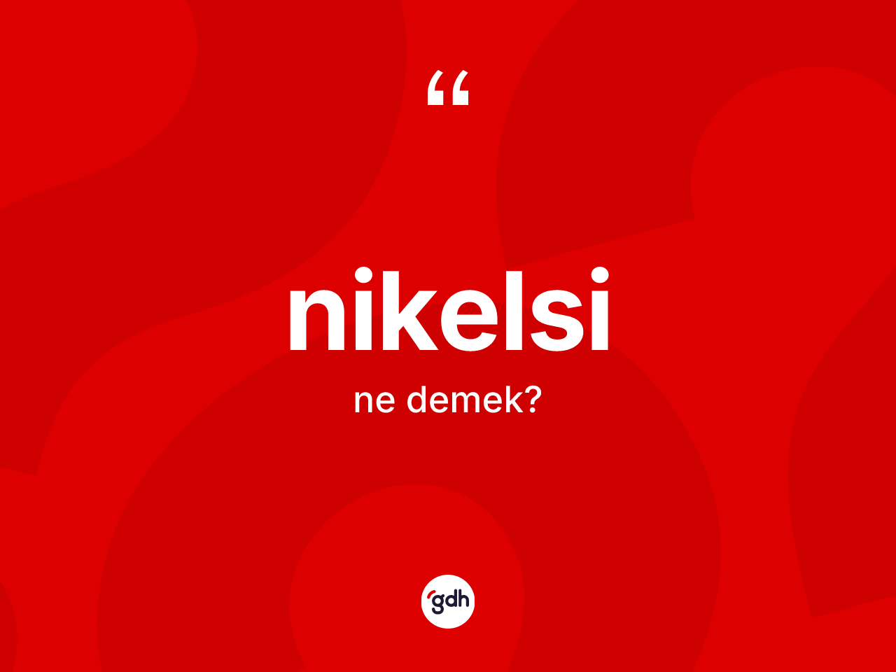 Nikelsi kelimesi nedir? Nikelsinin sözlükteki anlamı nedir?