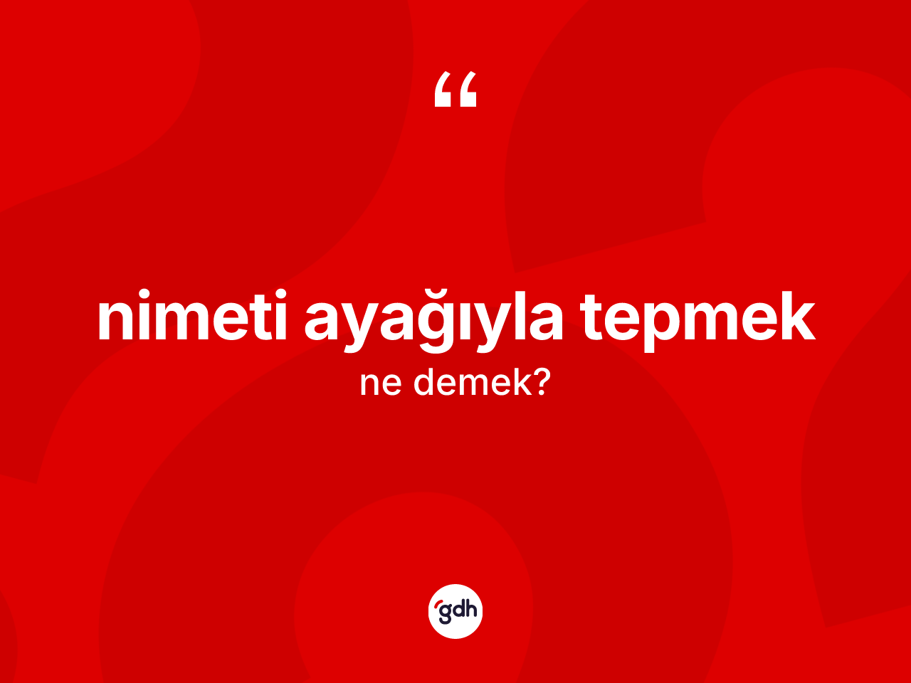 Nimeti ayağıyla tepmek ifadesinin anlamı nedir? Nimeti ayağıyla tepmek ifadesi hangi durumlarda kullanılır