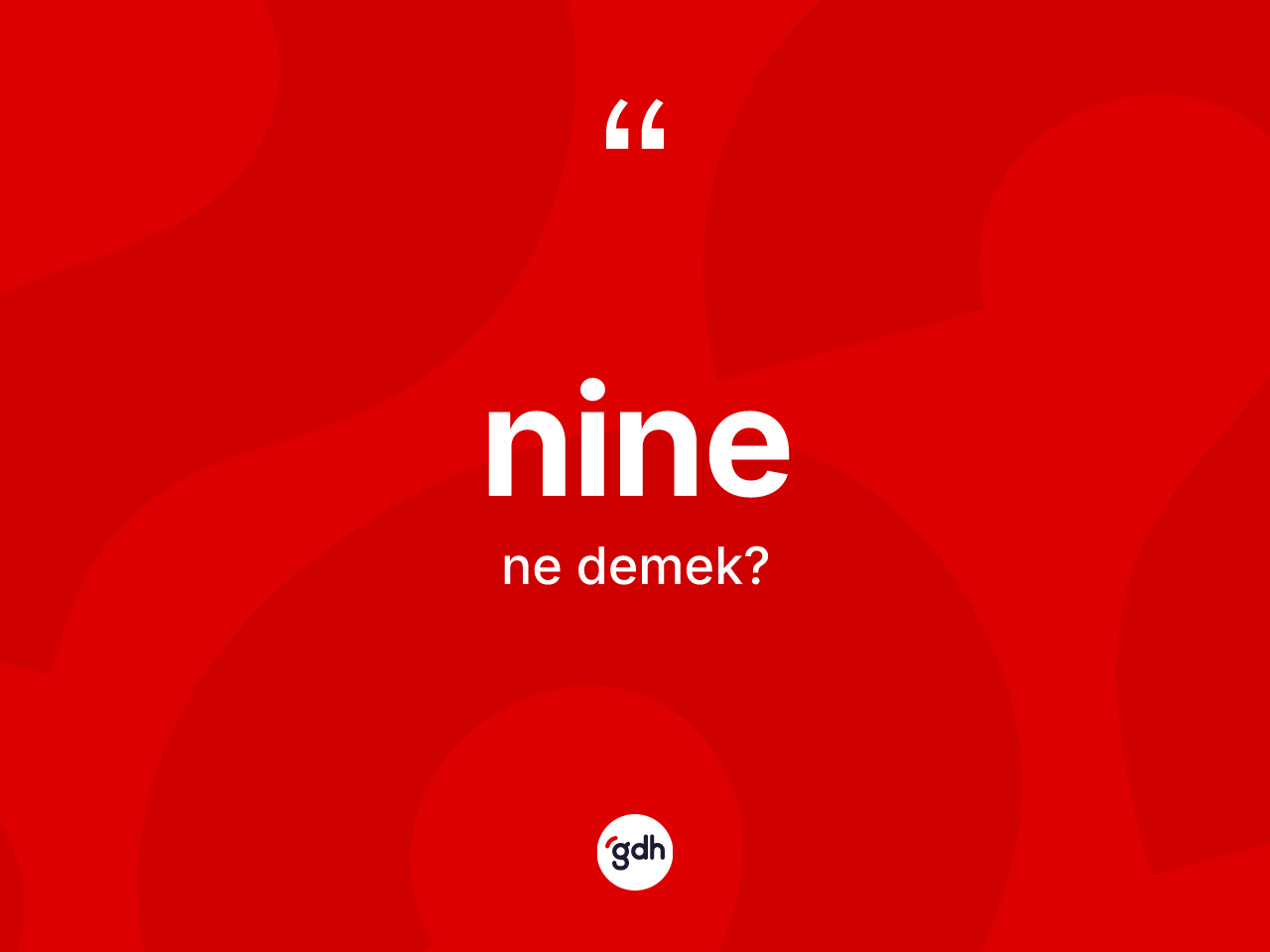 Nine kelimesinin anlamı nedir? Nine kelimesinin özellikleri nelerdir?