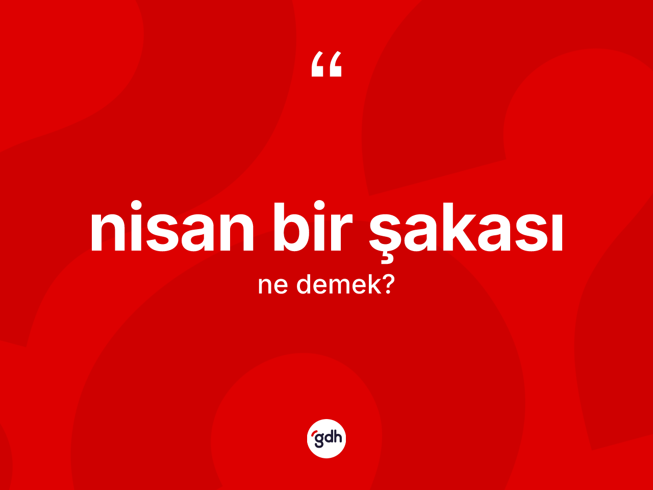 Nisan bir şakası kelimesinin tanımı nedir? Nisan bir şakasının TDK'ya göre anlamı nedir?