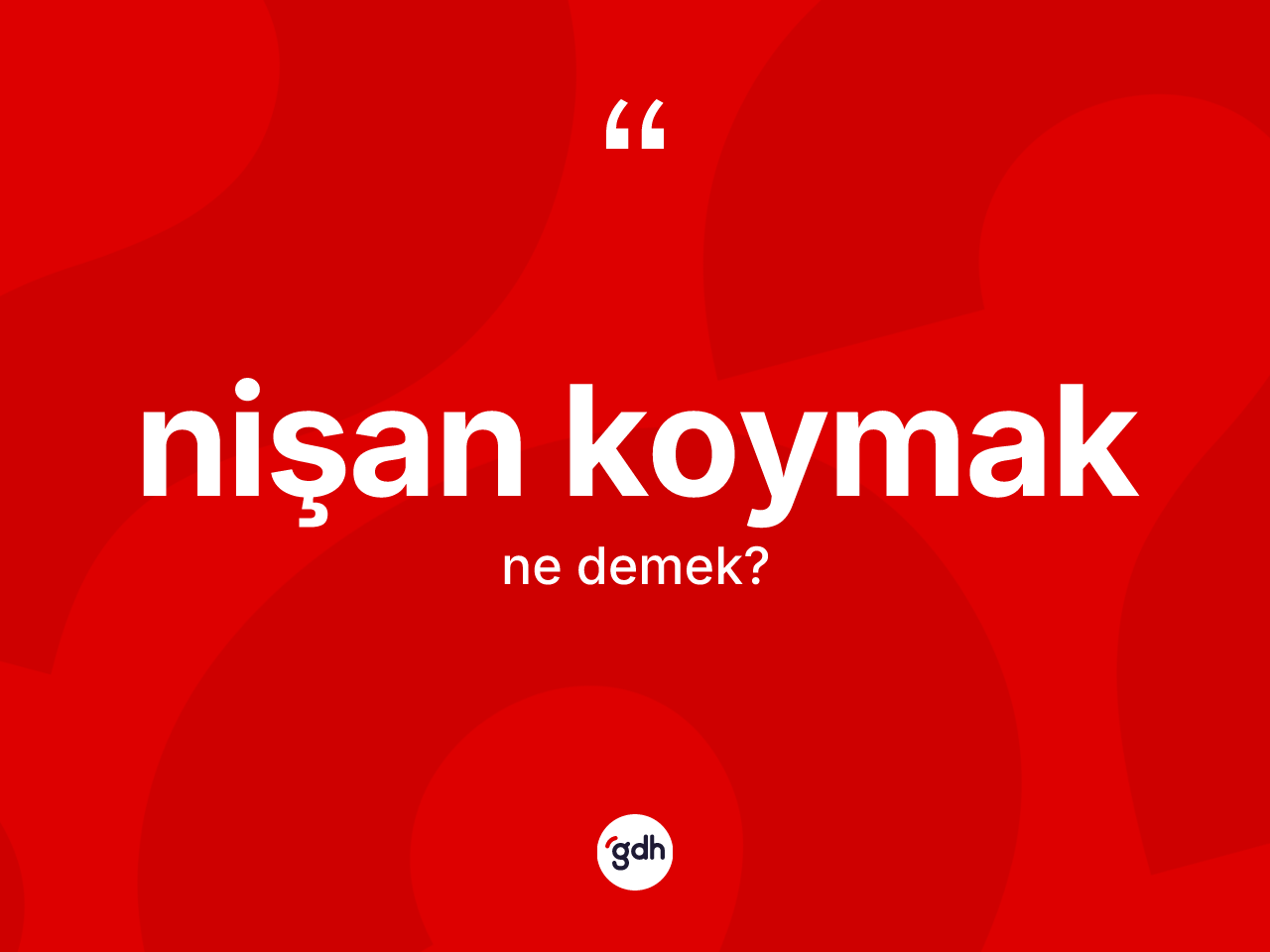 Nişan koymak nedir? Nişan koymak ifadesinin TDK tanımı nedir?