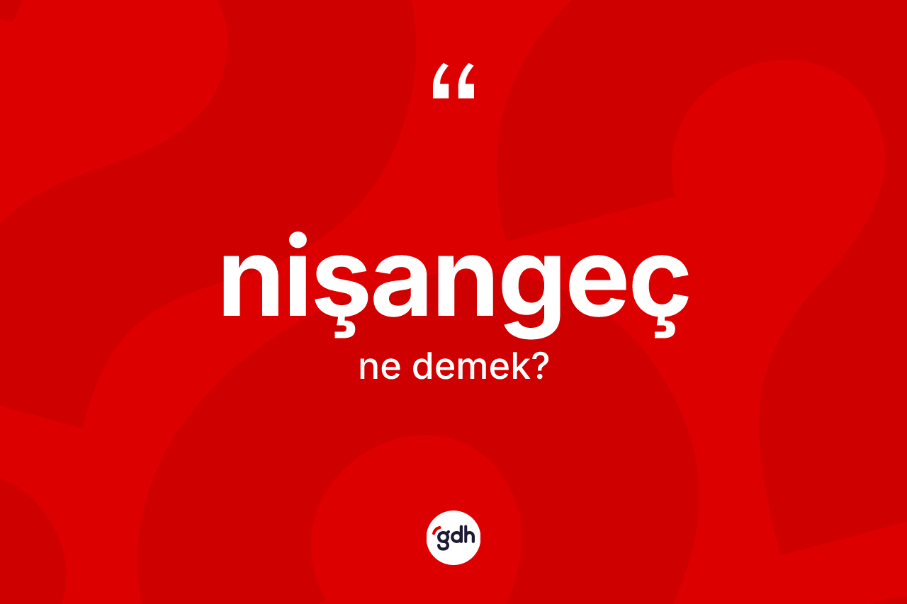 Nişangeç kelimesi ne anlama gelir? Nişangecin kısaca tanımı nedir?
