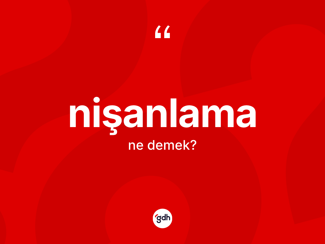 Nişanlama kelimesinin anlamı nedir? Nişanlamanın sözlükteki anlamı nedir?