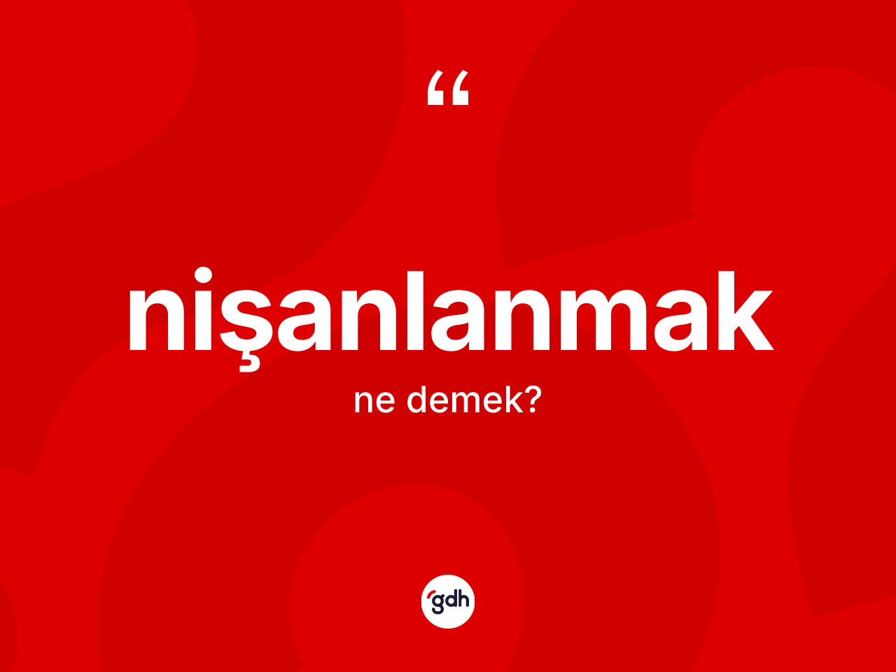 Nişanlanmak kelimesi ne anlama gelir? Nişanlanmağın kısaca tanımı nedir?