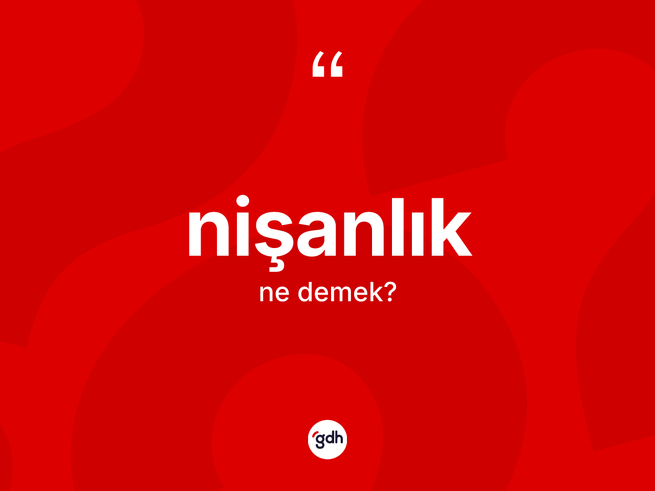 Nişanlık kelimesi ne demek? Nişanlığın TDK'ya göre anlamı nedir?