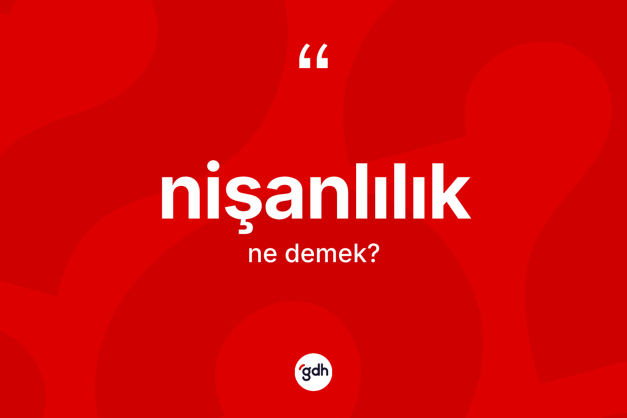 Nişanlılık kelimesi ne anlama gelir? Nişanlılık kelimesinin TDK anlamı nedir?
