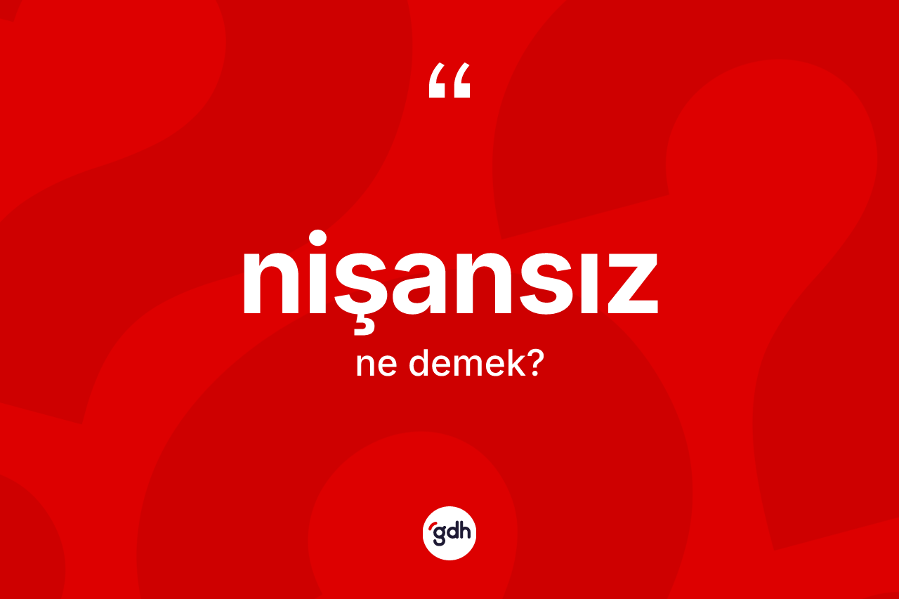 Nişansız kelimesinin sözlükteki tanımı nedir? Nişansızın halk arasındaki kullanımı nasıldır?