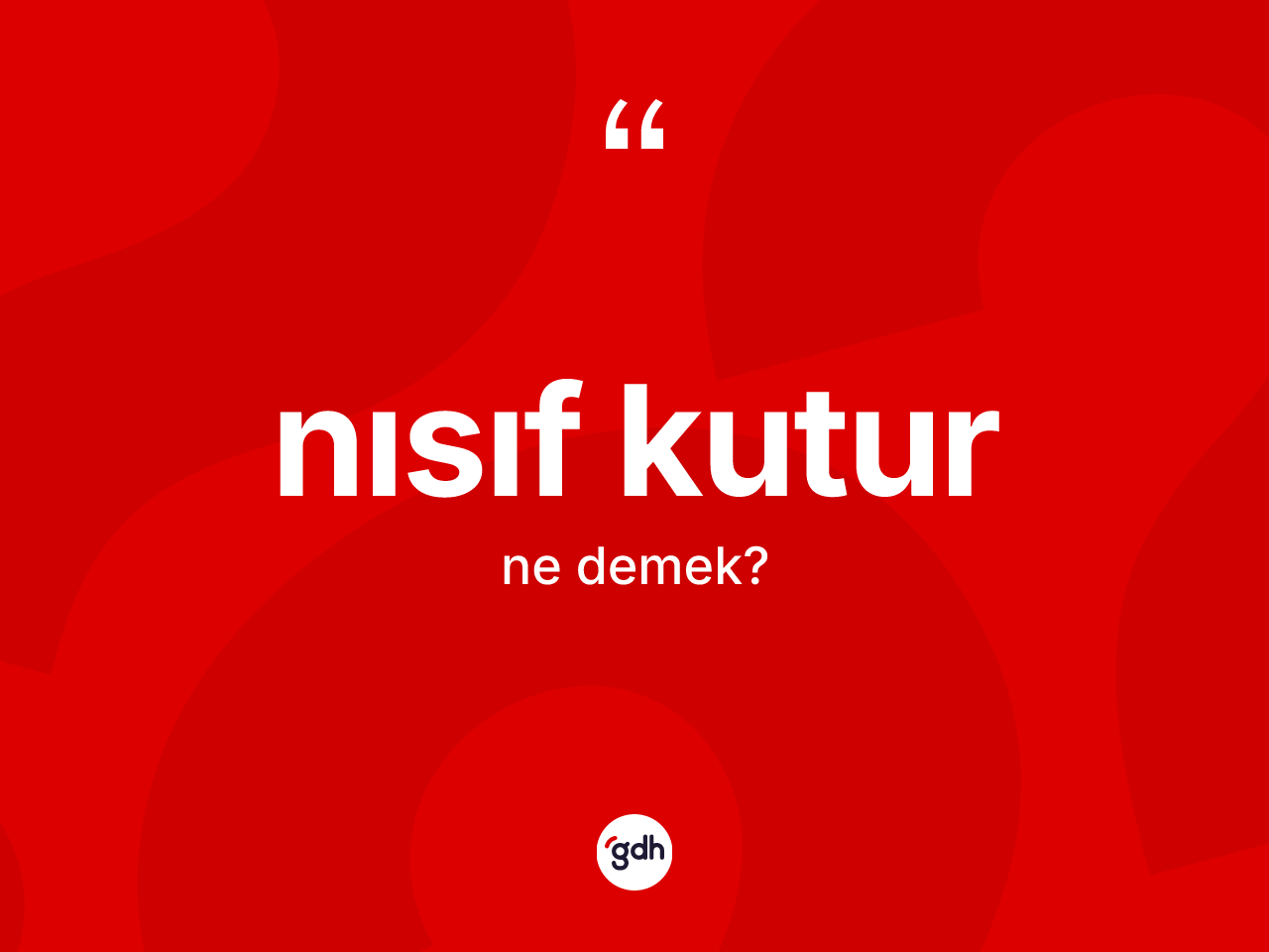 Nısıf kutur kelimesi nedir? Nısıf kuturun TDK'ya göre anlamı nedir?